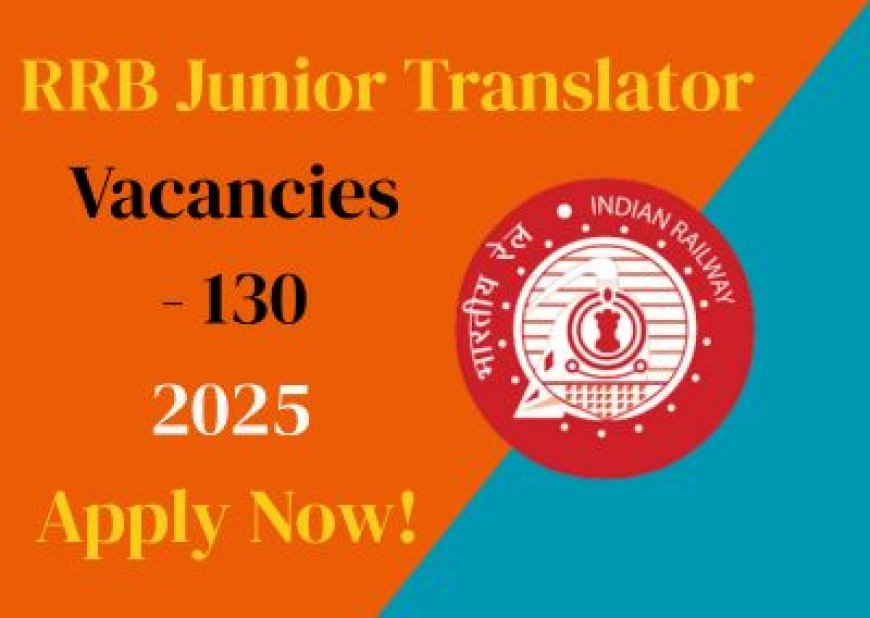 RRB Junior Translator 2025: Apply for 130 Vacancies Now