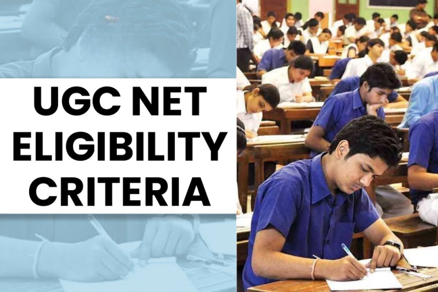 UGC NET 2025: Age Limit & Eligibility for JRF Exam