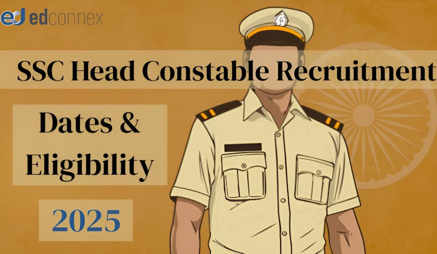 SSC Head Constable Recruitment 2025: Dates & Eligibility