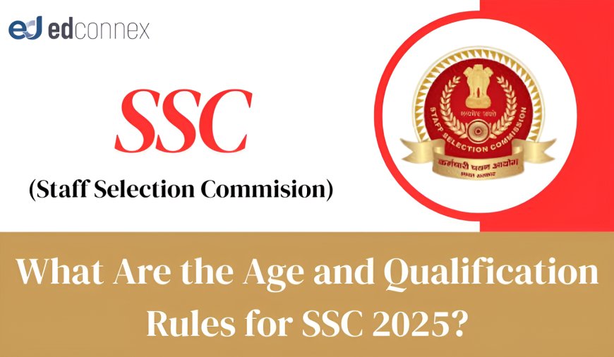 What Are the Age and Qualification Rules for SSC 2025?