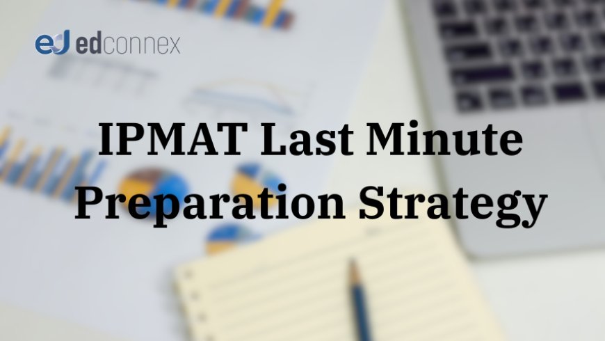 IPMAT Last Minute Preparation Strategy