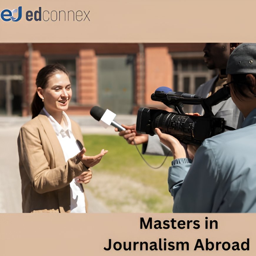 Masters in Journalism Abroad – Top Colleges & Fees 2025
