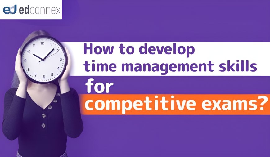 Top 10 Time Management Tips for Competitive Exams