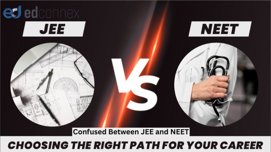 Confused Between JEE and NEET? Here’s How to Decide