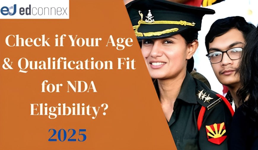 Is Your Age & Qualification Fit for NDA 2025 Eligibility?