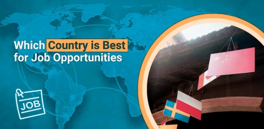 Best Countries for International Careers: Where Opportunity Meets Growth