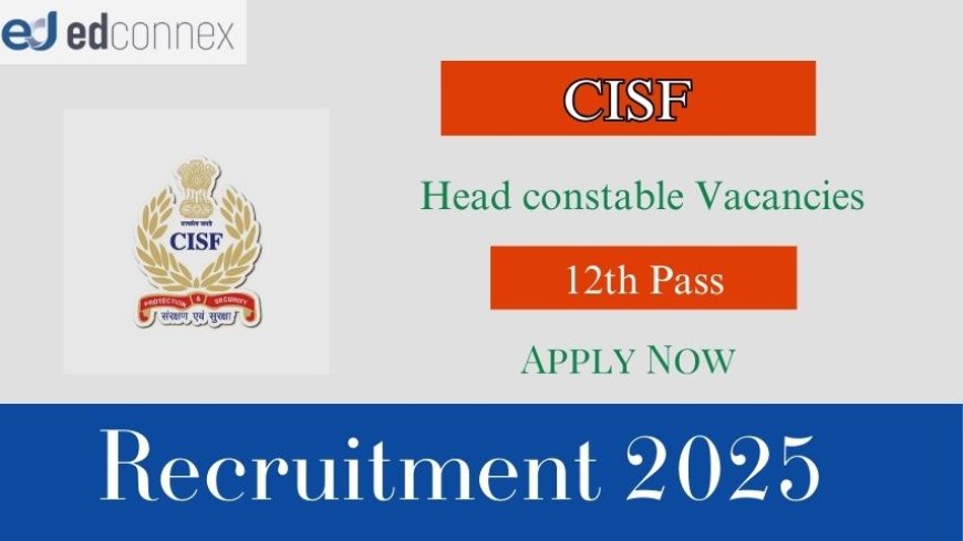 Exciting Chance: Apply for 30 CISF Head Constable Posts 2025