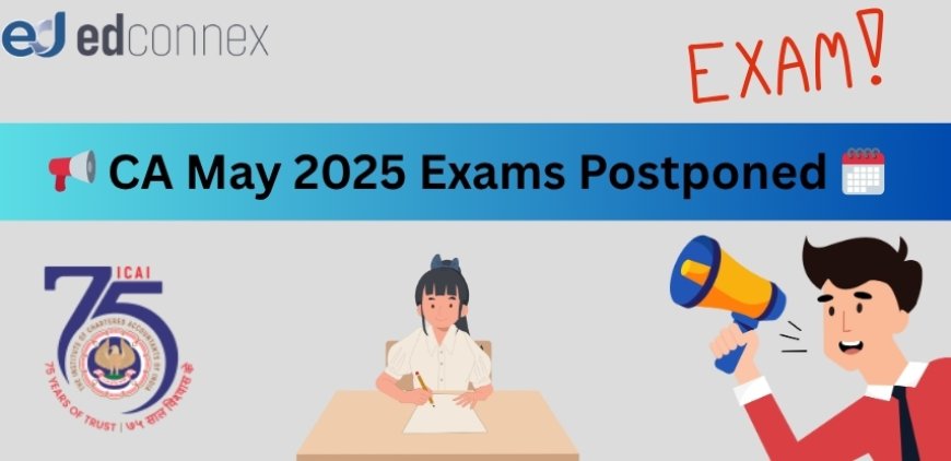CA May 2025 Exams Postponed