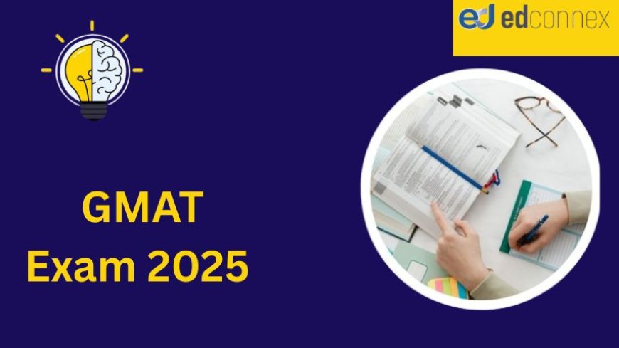 GMAT Exam 2025: Dates, Registration, Pattern & Results Guide
