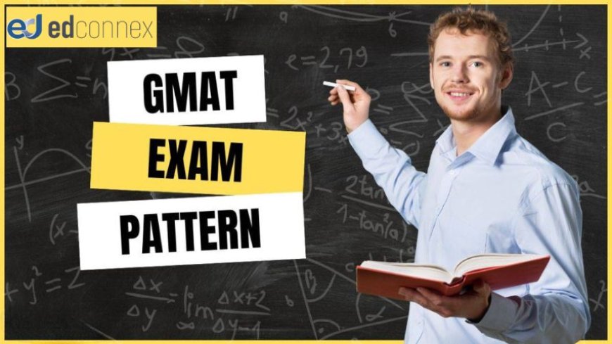 GMAT Pattern 2025: Section-wise Exam Structure & Timing